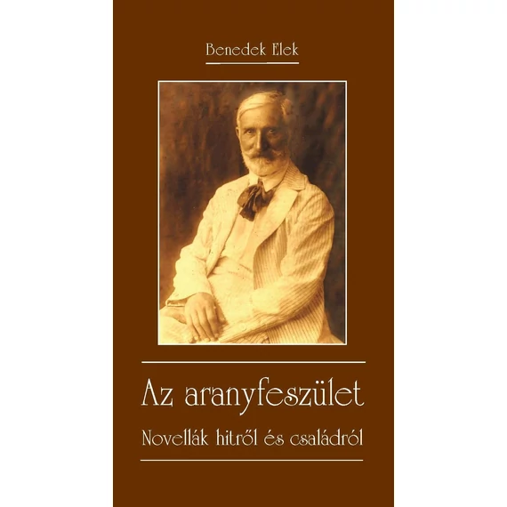 Az aranyfeszület - Novellák hitről és családról - Benedek Elek