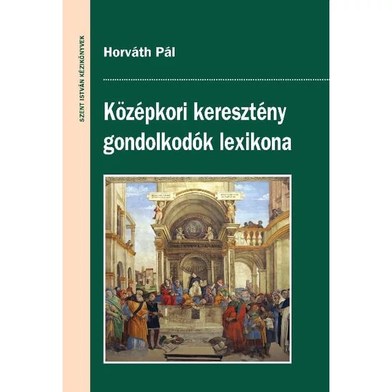 Középkori keresztény gondolkodók lexikona - Horváth Pál