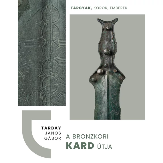 A bronzkori kard útja - Tarbay János Gábor