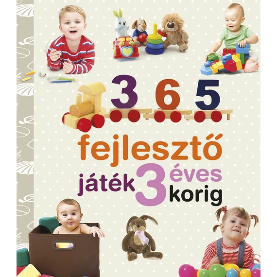 Neveljünk egészséges gyereket - 365 fejlesztő játék 3 éves korig (ÚJ) - Yolanda Chaves-Jaime Paino