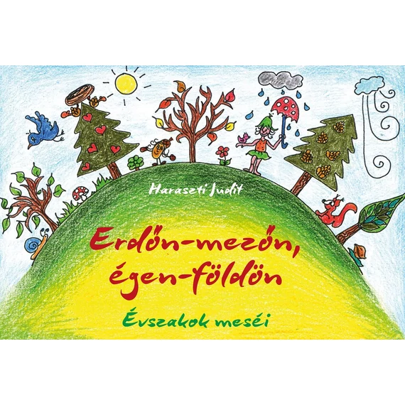 Erdőn-mezőn, égen-földön. Évszakok meséi - Haraszti Judit