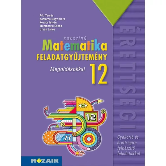 MS-2325 Sokszínű matematika - Feladatgyűjtemény érettségire 12.o. Megoldásokkal - Árki Tamás