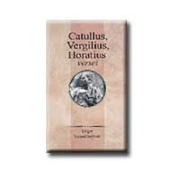 Catullus, Vergilius, Horatius versei - Szepessy Tibor 