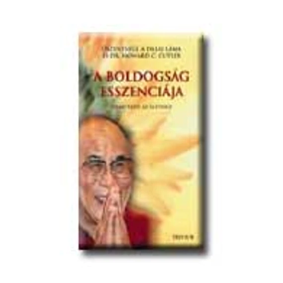 A boldogság esszenciája - Útmutató az élethez - Őszentsége a Dalai Láma